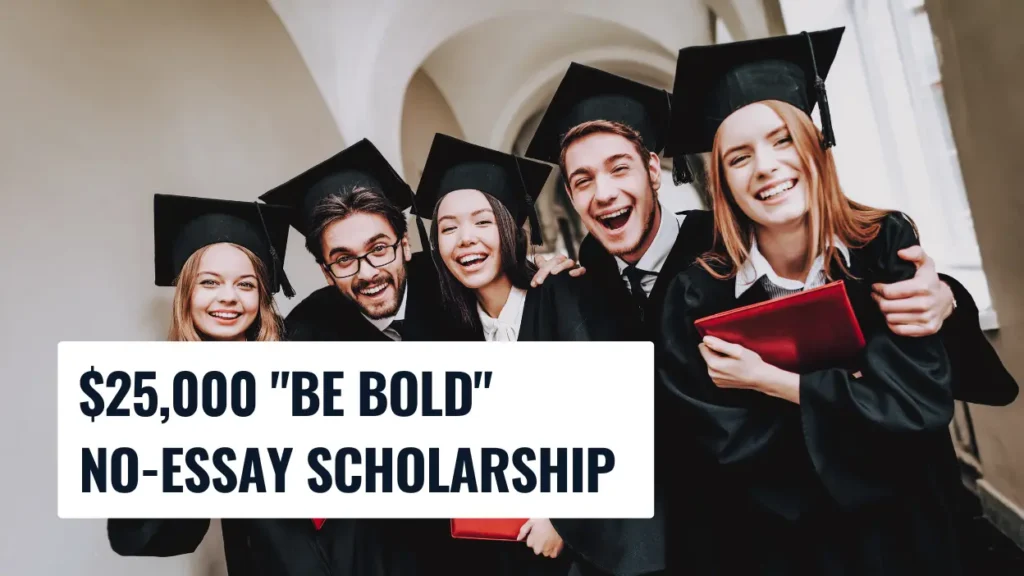 $25,000 Be Bold No-Essay Scholarship